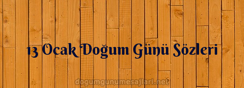 13 Ocak Doğum Günü Sözleri